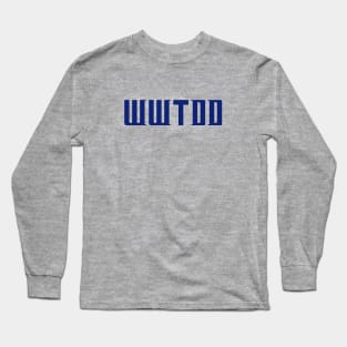 What Would The Doctor Do? Long Sleeve T-Shirt